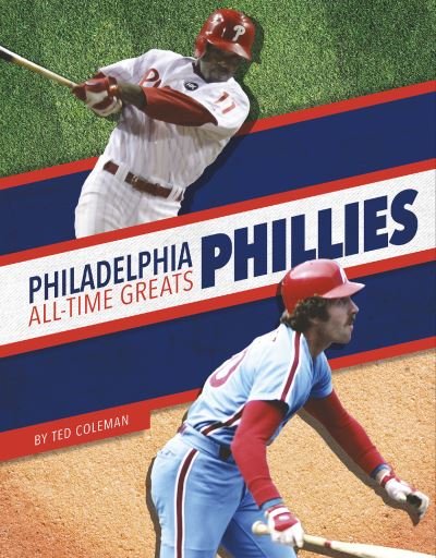 Cover for Ted Coleman · Philadelphia Phillies All-Time Greats - MLB All-Time Greats Set 2 (Hardcover Book) (2022)