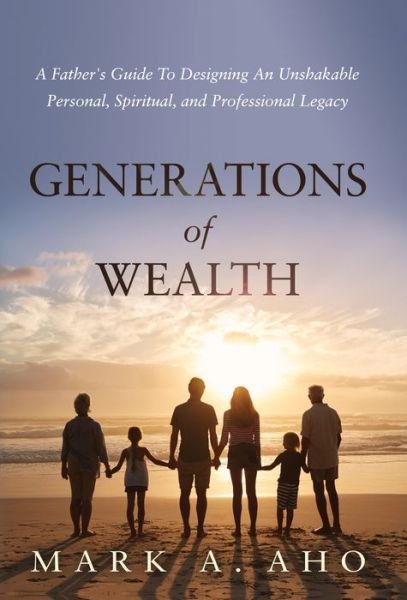 Cover for Mark a Aho · Generations of Wealth (Innbunden bok) (2021)