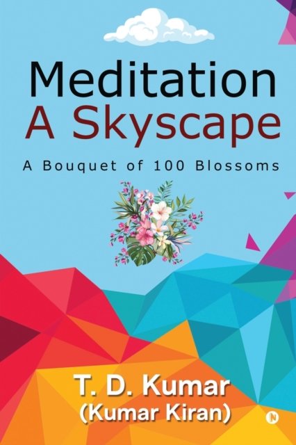 Cover for T D Kumar · Meditation a Skyscape: A Bouquet of 100 Blossoms (Taschenbuch) (2021)
