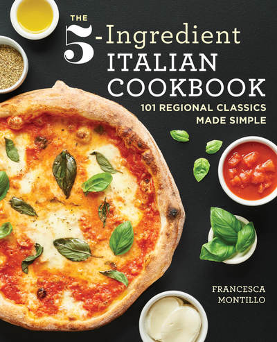 Cover for Francesca Montillo · The 5-Ingredient Italian Cookbook : 101 Regional Classics Made Simple (Paperback Book) (2019)