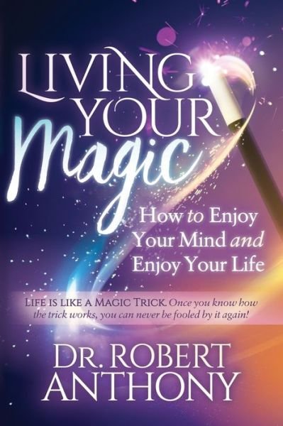 Cover for Dr. Robert Anthony · Living Your Magic: How to Enjoy Your Mind and Enjoy Your Life (Pocketbok) (2020)
