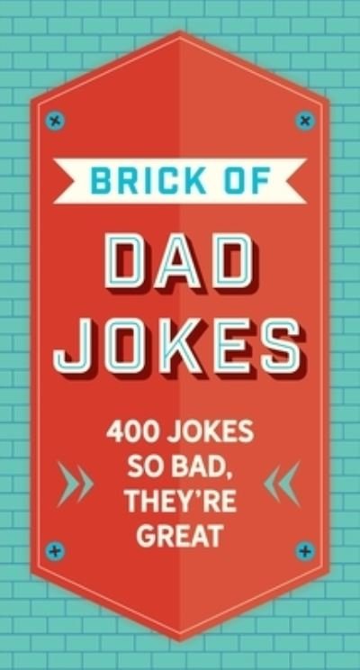 Cover for Editors of Cider Mill Press · The Brick of Dad Jokes: Ultimate Collection of Cringe-Worthy Puns and One-Liners (Hardcover Book) (2022)