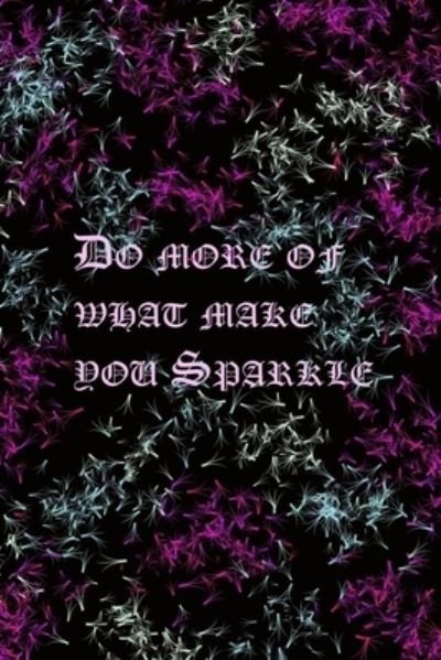 Do More of What Make You Sparkle - Douah Study Art - Bøger - Independently Published - 9781652356073 - 28. december 2019