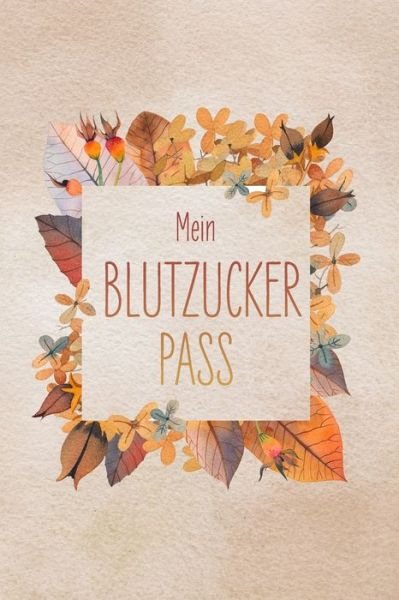 Mein Blutzuckerpass - Bekaydesign Health - Bøger - Independently Published - 9781693131073 - 14. september 2019