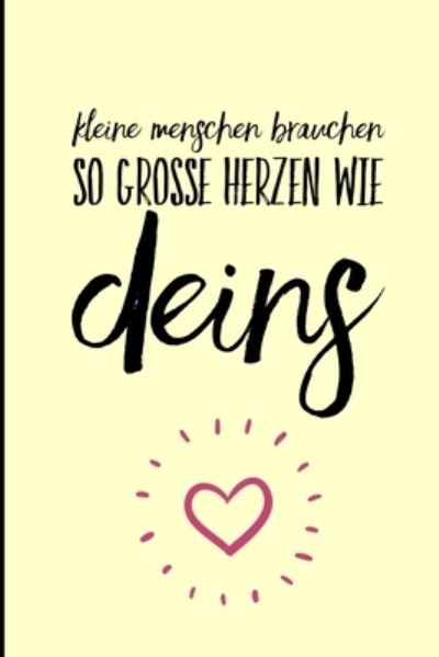 Kleine Menschen Brauchen So Grosse Herzen Wie Deins - Geschenk Dankebuch - Books - Independently Published - 9781694275073 - September 19, 2019