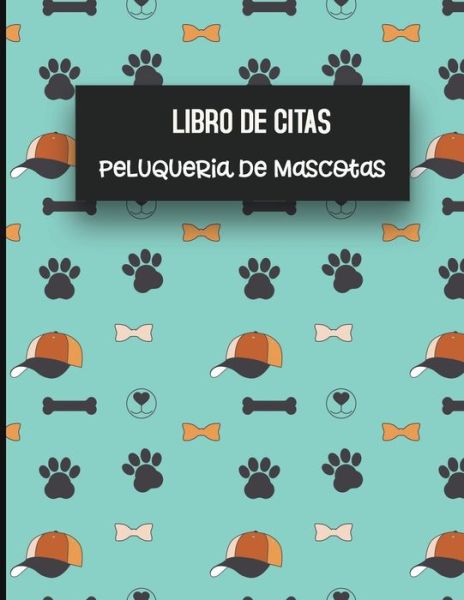 Cover for Casa Mascota Pet Journals · Libro de Citas Peluqueria de Mascotas (Pocketbok) (2019)