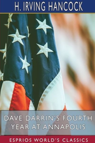 Cover for H Irving Hancock · Dave Darrin's Fourth Year at Annapolis (Esprios Classics) (Taschenbuch) (2024)