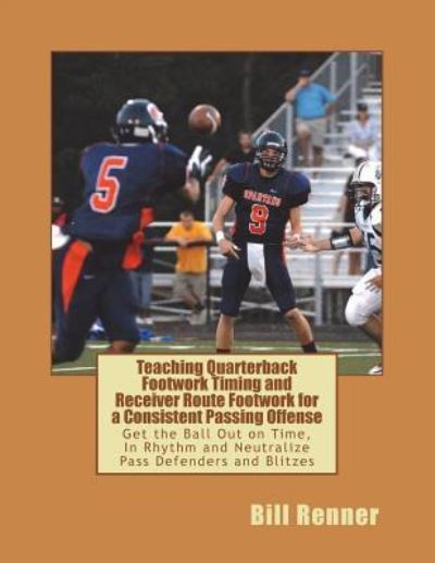 Cover for Bill Renner · Teaching Quarterback Footwork Timing with Receiver Route Footwork for a Consistent Passing Offense (Paperback Book) (2018)