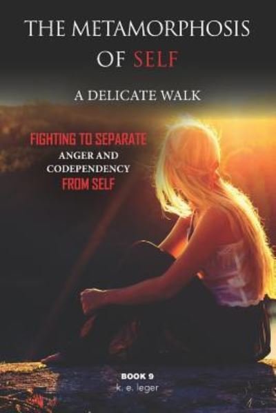 The Metamorphosis of Self A Delicate Walk Book 9 - K E Leger - Książki - Independently Published - 9781720244073 - 11 września 2018
