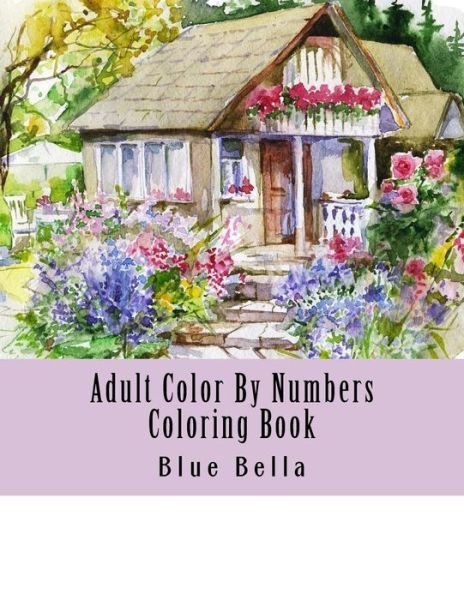 Cover for Blue Bella · Adult Color By Numbers Coloring Book (Taschenbuch) (2018)