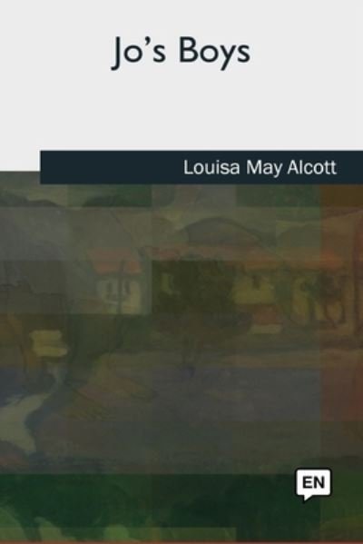 Jo's Boys - Louisa May Alcott - Books - CreateSpace Independent Publishing Platf - 9781727513073 - September 24, 2018