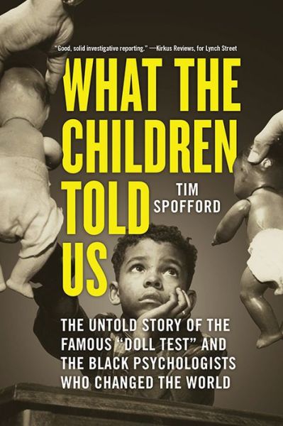 Cover for Tim Spofford · What the Children Told Us: The Untold Story of the Famous &quot;Doll Test&quot; and the Black Psychologists Who Changed the World (Gebundenes Buch) (2022)