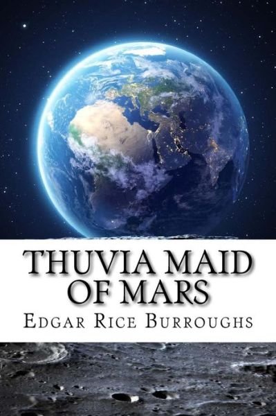 Thuvia Maid of Mars - Edgar Rice Burroughs - Libros - Createspace Independent Publishing Platf - 9781729548073 - 28 de octubre de 2018