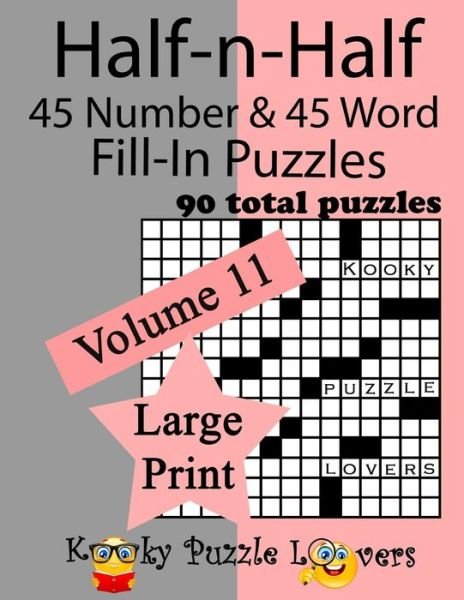 Cover for Kooky Puzzle Lovers · Half-n-Half Fill-In Puzzles, 90 LARGE PRINT puzzles (45 number &amp; 45 Word Fill-In Puzzles), Volume 11 (Taschenbuch) (2018)
