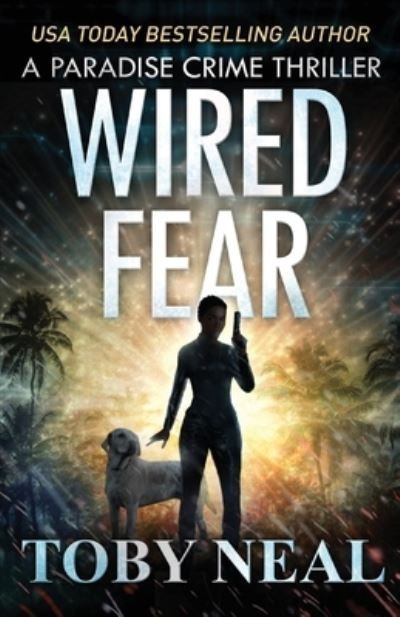 Cover for Toby Neal · Wired Fear (Paperback Book) (2019)