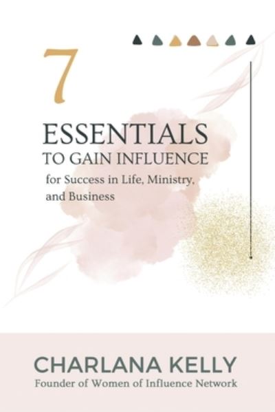 Cover for Charlana Kelly · 7 Essential to Gain Influence for Success in Life, Ministry, and Business (Buch) (2021)