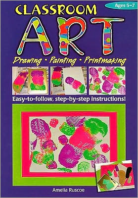 Cover for Amelia Ruscoe · Classroom Art (Lower Primary): Drawing, Painting, Printmaking: Ages 5-7 - Ric-774 S. (Paperback Book) (2005)