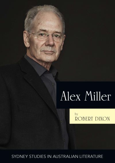 Alex Miller: The Ruin of Time - Sydney Studies in Australian Literature - Professor Robert Dixon - Książki - Sydney University Press - 9781743324073 - 26 sierpnia 2014