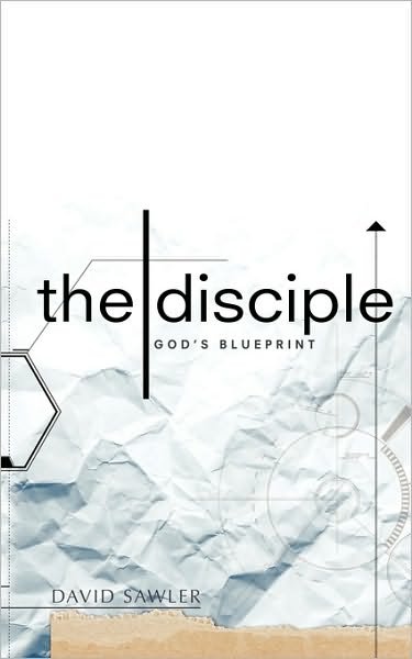 The Disciple: God's Blueprint - David Sawler - Kirjat - Word Alive Press - 9781770690073 - keskiviikko 21. huhtikuuta 2010