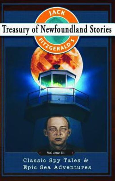 Jack Fitzgerald's Treasury of Newfoundland Stories, Volume III : Classic Spy Tales and Epic Sea Adventures - Jack Fitzgerald - Książki - Breakwater Books Ltd - 9781771031073 - 15 lutego 2018