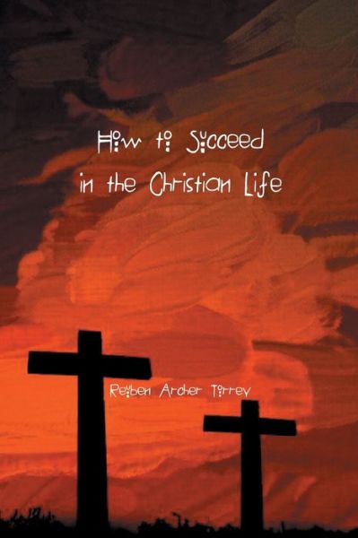 Cover for Reuben Torrey · How to Succeed in the Christian Life (Paperback Book) (2021)