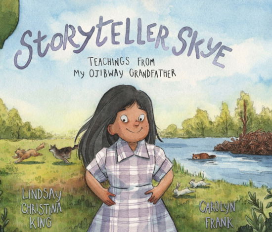 Lindsay Christina King · Storyteller Skye: Teachings from My Ojibway Grandfather (Paperback Book) (2023)