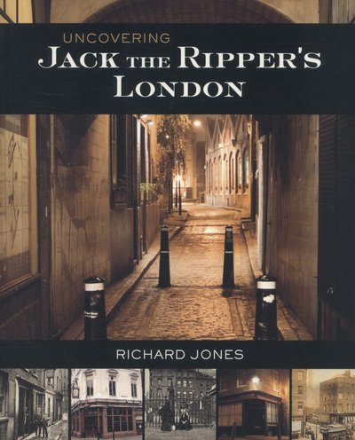 Cover for Richard Jones · Uncovering Jack the Ripper's London (Paperback Book) [New edition] (2013)