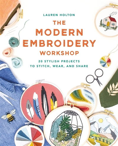 Cover for Lauren Holton · The Modern Embroidery Workshop: Over 20 stylish projects to stitch, wear and share (Paperback Book) (2020)