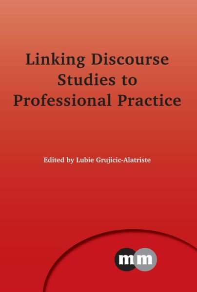 Cover for Lubie Grujicic Alatriste · Linking Discourse Studies to Professional Practice - Multilingual Matters (Hardcover Book) (2015)