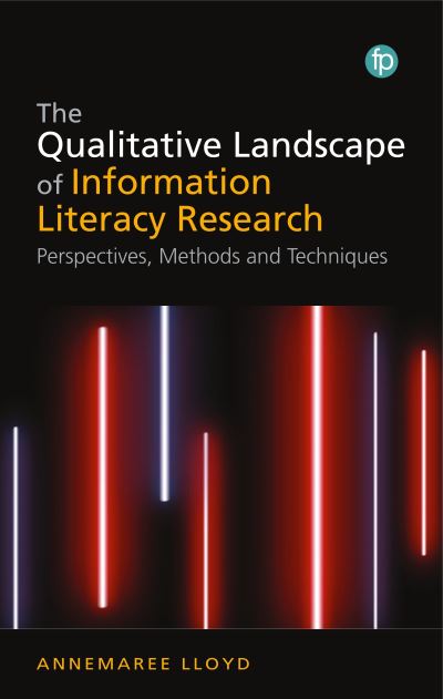 Cover for Annemaree Lloyd · The Qualitative Landscape of Information Literacy Research: Perspectives, Methods and Techniques (Book) (2019)