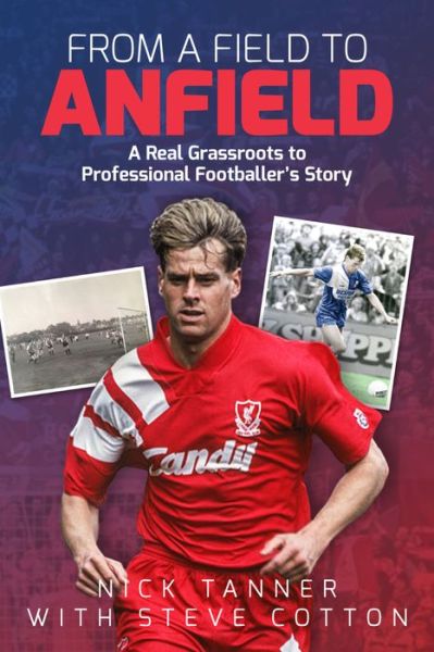 Cover for Nick Tanner · From a Field to Anfield: A Footballer's Journey from Grassroots to the Top Flight (Hardcover Book) (2017)