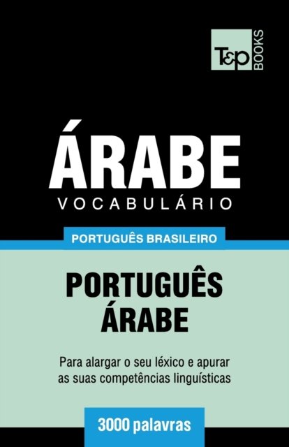 Cover for Andrey Taranov · Vocabulario Portugues Brasileiro-Arabe - 3000 palavras - Brazilian Portuguese Collection (Paperback Book) (2018)