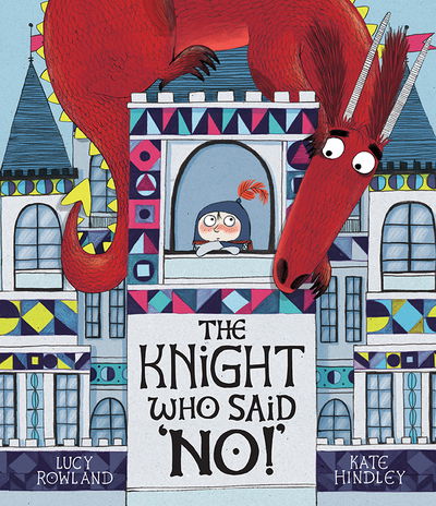 Cover for Lucy Rowland · The Knight Who Said &quot;No!&quot; (Hardcover Book) (2018)