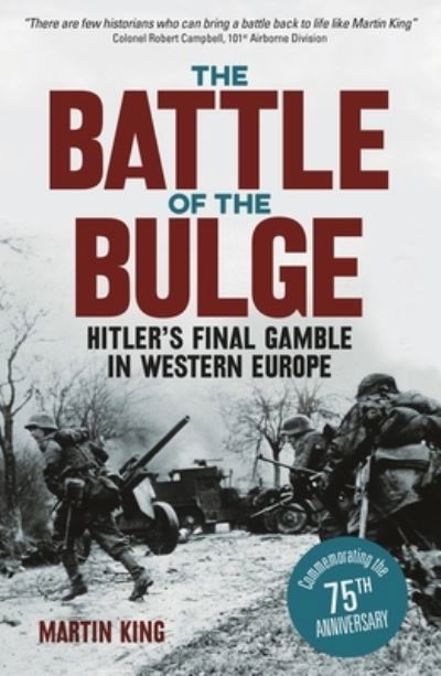 Cover for Martin King · Battle of the Bulge The Allies' Greatest Conflict on the Western Front (Book) (2019)
