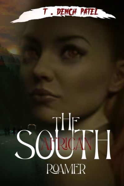 The South African: Roamer - T. Dench Patel - Books - Independent Publishing Network - 9781789724073 - July 30, 2019