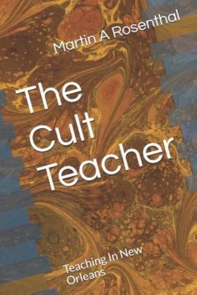 Cover for Martin a Rosenthal M Ed · The Cult Teacher (Paperback Book) (2019)