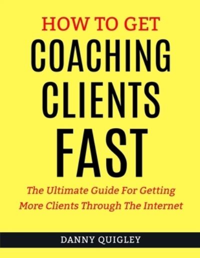 Cover for Danny Quigley · How To Get Coaching Clients Fast (Paperback Book) (2019)