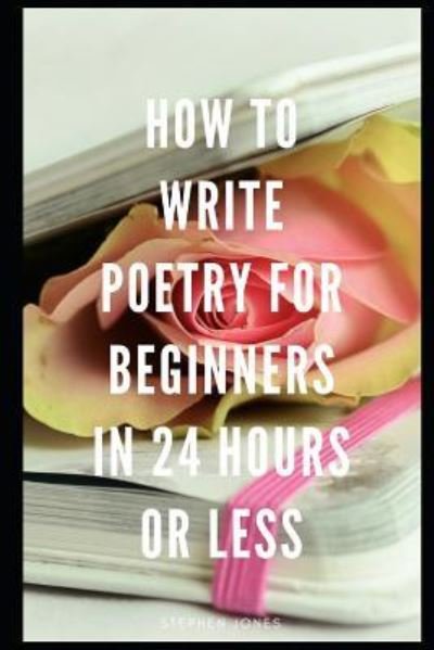 Cover for Stephen Jones · How To Write Poetry For Beginners in 24 Hours or Less (Taschenbuch) (2019)