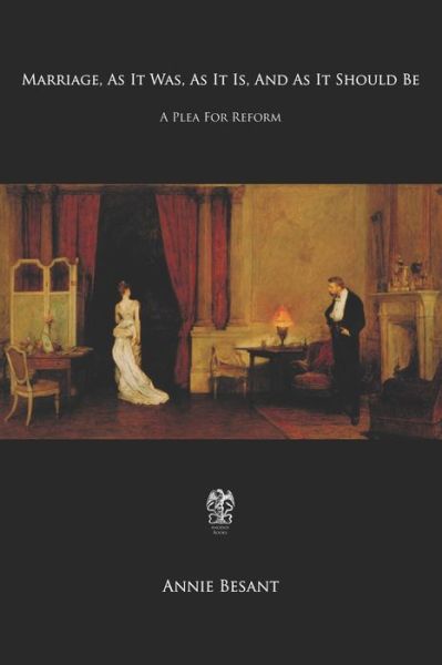 Marriage, as It Was, as It Is, and as It Should Be - Annie Besant - Libros - Independently Published - 9781798858073 - 5 de marzo de 2019