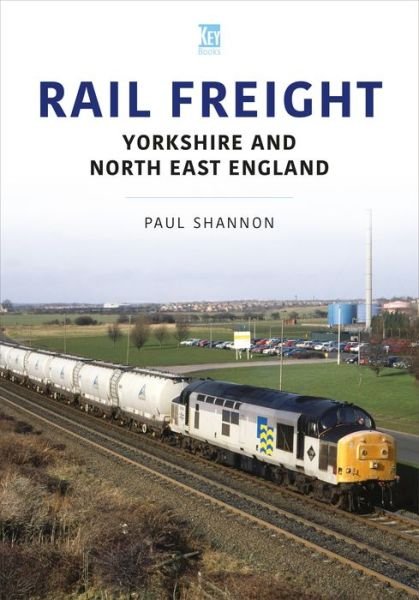 Cover for Paul Shannon · Rail Freight: Yorkshire and North East England - The Railways and Industry Series (Paperback Book) (2022)