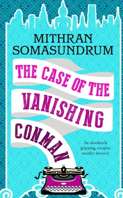 Cover for Somasundrum Mithran Somasundrum · THE CASE OF THE VANISHING CONMAN an absolutely gripping, escapist murder mystery (Paperback Book) (2022)