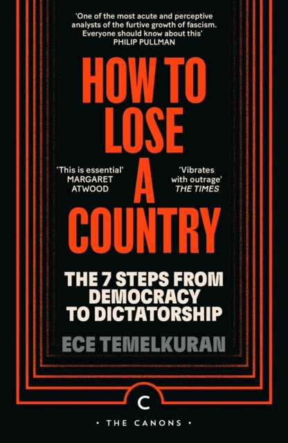 Cover for Ece Temelkuran · How to Lose a Country: The 7 Steps from Democracy to Fascism - Canons (Paperback Bog) [Main - Canons edition] (2024)