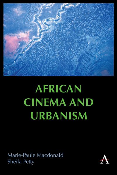 Marie-Paule Macdonald · African Cinema and Urbanism - Anthem Africology Series (Paperback Book) (2024)