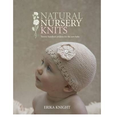 Cover for Erika Knight · Natural Nursery Knits: 20 Hand-knit Designs for the New Baby (Paperback Book) (2009)