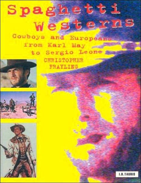 Cover for Christopher Frayling · Spaghetti Westerns: Cowboys and Europeans from Karl May to Sergio Leone - Cinema and Society (Paperback Book) (2006)