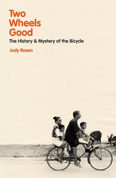 Cover for Jody Rosen · Two Wheels Good: The History and Mystery of the Bicycle (Shortlisted for the Sunday Times Sports Book Awards 2023) (Innbunden bok) (2022)
