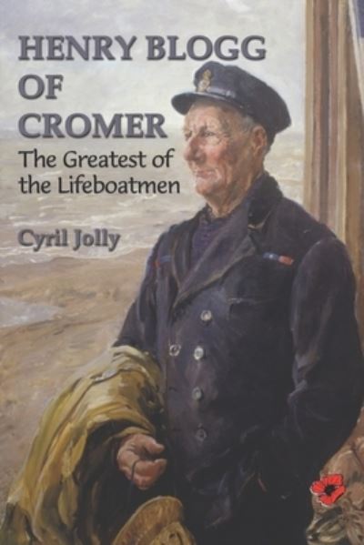 Henry Blogg of Cromer: The Greatest of Lifeboatment - Cyril Jolly - Książki - Poppyland Publishing - 9781869831073 - 28 marca 2022