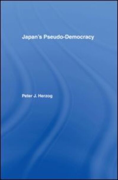 Cover for Peter J. Herzog · Japan's Pseudo-Democracy (Paperback Book) (1995)