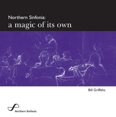 Cover for Bill Griffiths · Northern Sinfonia: A Magic of its Own (Paperback Book) [Revised edition] (2004)