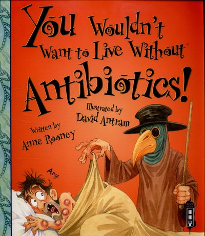 Cover for Anne Rooney · You Wouldn't Want To Live Without Antibiotics! - You Wouldn't Want to Live Without (Paperback Bog) [UK edition] (2015)